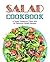 Salad Cookbook: A Salad Cookbook Filled with Delicious Salad Recipes