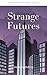 Strange Futures: Achingly Human