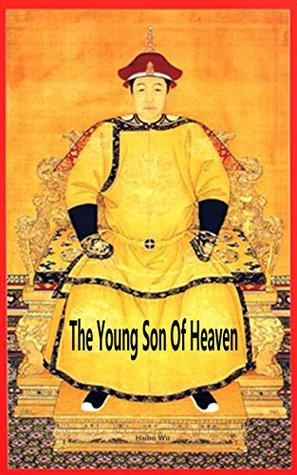 The Young Son Of Heaven: The Emperor Shunzhi Qing Empire (Kindle Edition)