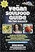 The Vegan Soulfood Guide to the Galaxy: Your all-in-one guide for soulful vegan recipes, grocery shopping, dining out, nutrition and more!