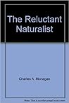 The Reluctant Naturalist by Charles Monagan