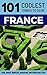 101 Coolest Things to Do in France: France Travel Guide (Paris, Marseilles, Lyon, Nice, Provence, Bordeaux, Normandy, Budget Travel France Book 1)