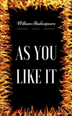 As You Like It: By William Shakespeare - Illustrated