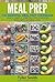 Meal Prep: The Essential Meal Prep Cookbook - Quick, Simple, and Delicious Recipes for Rapid Weight Loss (Low Carb Meal Prep 2)