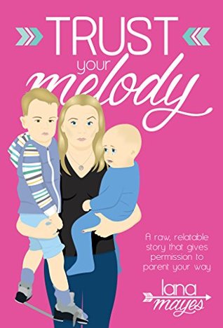 Trust Your Melody: A raw, relatable story that gives you permission to parent your way. (Kindle Edition)