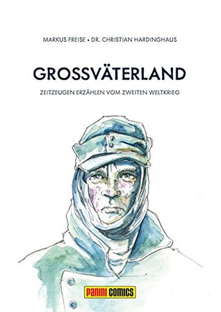 Großväterland: Zeitzeugen erzählen vom Zweiten Weltkrieg (German Edition)