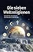 Die sieben Weltreligionen: Geschichte, Grundsätze des Glaubens und Rituale