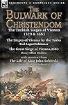 The Bulwark of Christendom: the Turkish Sieges of Vienna 1529 & 1683