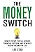 The Money Switch: How To Es...
