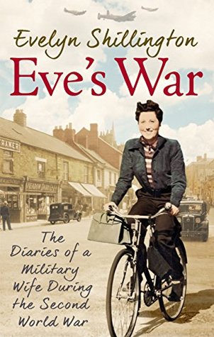 Eve's War: The diaries of a military wife during the second world war (Kindle Edition)