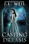 Casting Dreams by J.L. Weil Casting Dreams by J.L. Weil