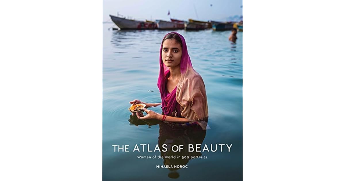 The Atlas of Beauty: Women of the World in 500 Portraits by Mihaela Noroc