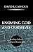 Knowing God and Ourselves