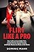 Flirt Like a Pro: How to Be an Irresistible Flirt, Create Intense Sexual Tension, and Make Women Go Weak at the Knees (Dating Advice for Men: How to Flirt and Attract Women)