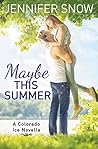 Maybe This Summer by Jennifer Snow