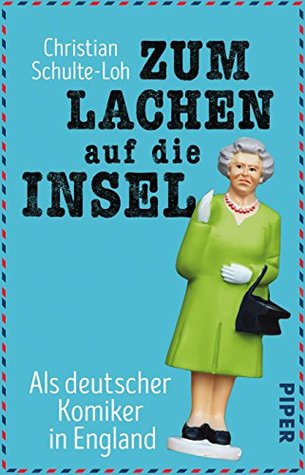 Zum Lachen auf die Insel: Als deutscher Komiker in England (German Edition)