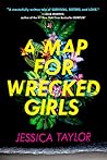 A Map for Wrecked Girls by Jessica  Taylor