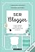 Ser Blogger: Como criar, comunicar e rentabilizar um Blog