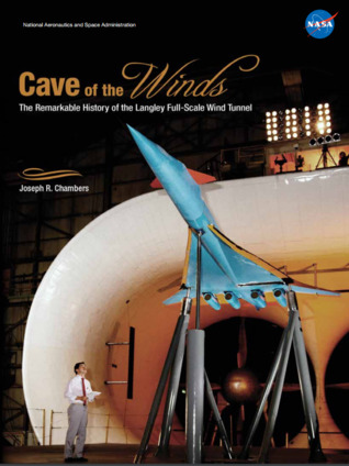 Cave of the Winds: The Remarkable History of the Langley Full-Scale Wind Tunnel