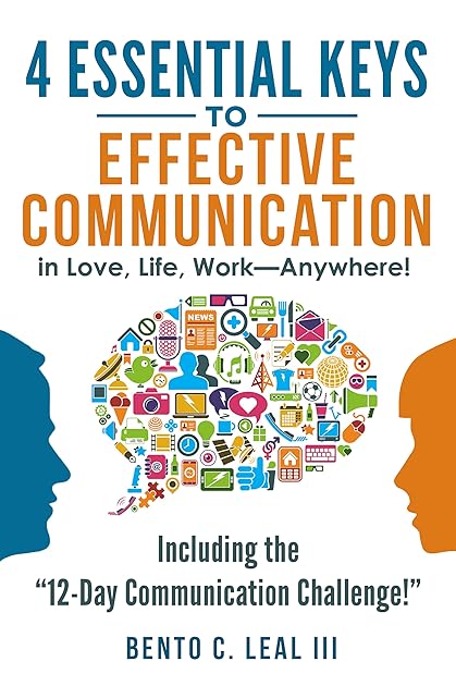 4 Essential Keys to Effective Communication in Love, Life, Work--Anywhere!