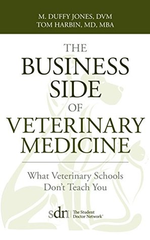 The Business Side of Veterinary Medicine: What Veterinary Schools Don't Teach You (Kindle Edition)