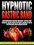 Hypnotic Gastric Band: Experience Rapid Weight Loss and Crave Less Food Effortlessly with Hypnosis and Meditation