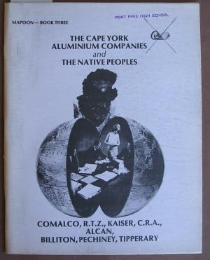 The Cape York aluminium companies and the native peoples: Comalco, R.T.Z., Kaiser, C.R.A., Alcan, Billiton, Pechiney, Tipperary
