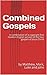 Combined Gospels: A combination of a copyright free modern English version of the four gospels of Jesus Christ