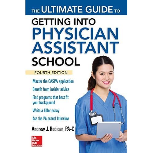 The Ultimate Guide To Getting Into Physician Assistant School Fourth Edition By Andrew Rodican