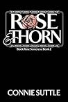 Rose and Thorn by Connie Suttle