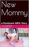 New Mommy: a Dominant ABDL Story New Mommy: a Dominant ABDL Story
