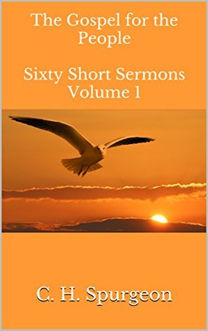 The Gospel for the People Sixty Short Sermons Volume 1