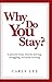 Why Do You Stay?: Based on one survivor's true story from abused, to leaving, rebuilding and finally thriving (Life Lessons Learned on Healing From Abuse Book 1)