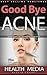 Good Bye Acne - Treatments and Cures