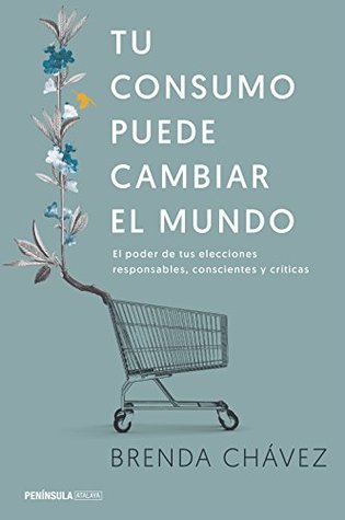 Tu consumo puede cambiar el mundo: El poder de tus elecciones responsables, conscientes y críticas (ATALAYA) (Spanish Edition)