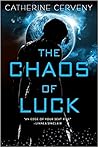 The Chaos of Luck by Catherine Cerveny