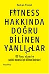 Fitness Hakkında Doğru Blinen Yanlışlar: 100 Fitness Efsanesi ve Sağlıklı Egzersiz İçin Bilimsel Doğrular! Fitness Hakkında Doğru Blinen Yanlışlar: 100 Fitness Efsanesi ve Sağlıklı Egzersiz İçin Bilimsel Doğrular!