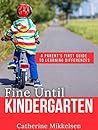 Fine Until Kindergarten: A Parent's First Guide to Learning Differences
