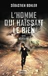 L'homme qui haïssait le bien by Sébastien Bohler
