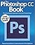 The Photoshop CC Book : Learn Photoshop Easy: Over 350 tips inside