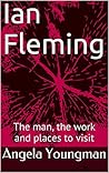 Ian Fleming: The man, the work and places to visit