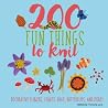 200 Fun Things to Knit: Decorative Flowers, Leaves, Bugs, Butterflies, and More! (Knit & Crochet) 200 Fun Things to Knit: Decorative Flowers, Leaves, Bugs, Butterflies, and More! (Knit & Crochet)