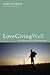 Love Giving Well: The Pilgr...