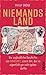Niemands Land: Die unglaubliche Geschichte von Moresnet, einem Ort, den es eigentlich gar nicht geben durfte (German Edition)