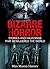 Bizarre Horror: Stories And Hauntings That Bewildered The World (Creepy Stories Book 1)