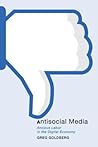 Antisocial Media: Anxious Labor in the Digital Economy (Postmillennial Pop, 21) Antisocial Media: Anxious Labor in the Digital Economy (Postmillennial Pop, 21)