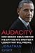 Audacity: How Barack Obama Defied His Critics and Created a Legacy That Will Prevail