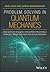 Problem Solving in Quantum Mechanics: From Basics to Real-World Applications for Materials Scientists, Applied Physicists, and Devices Engineers