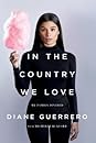 In The Country We Love by Diane Guerrero