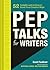 Pep Talks for Writers: 52 I...
